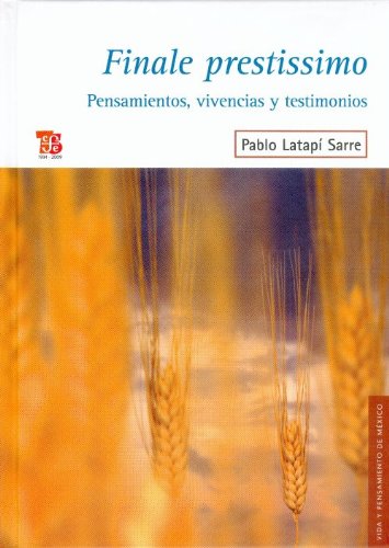 Finale prestissimo. Pensamientos, vivencias y testimonios (Vida Y Pensamiento De Mexico) (Spanish Edition)