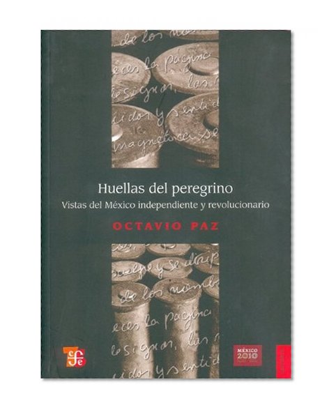 Huellas del peregrino. Vistas del MÃ©xico independiente y revolucionario (Historia) (Spanish Edition)
