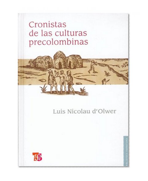 Cronistas de las culturas precolombinas. Antología (Biblioteca Americana) (Spanish Edition)