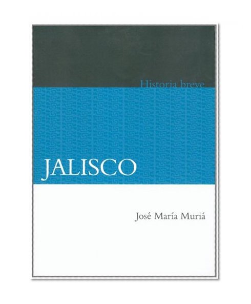 Jalisco. Historia Breve (Historias Breves / Brief Histories) (Spanish Edition)