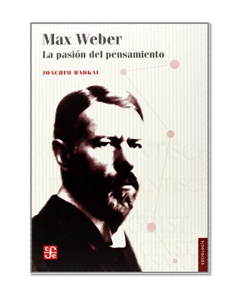 Max Weber.  La pasiÃ³n del pensamiento (Sociologia / Sociology) (Spanish Edition)