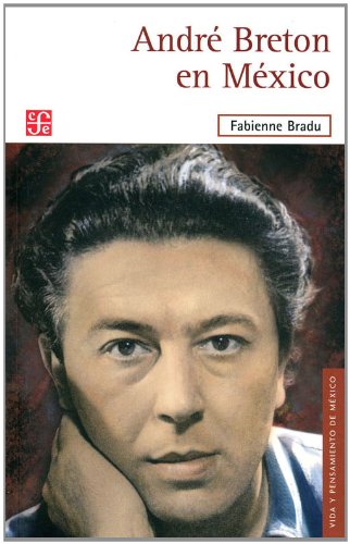 AndrÃ© Breton en MÃ©xico (Vida Y Pensamiento De Mexico) (Spanish Edition)