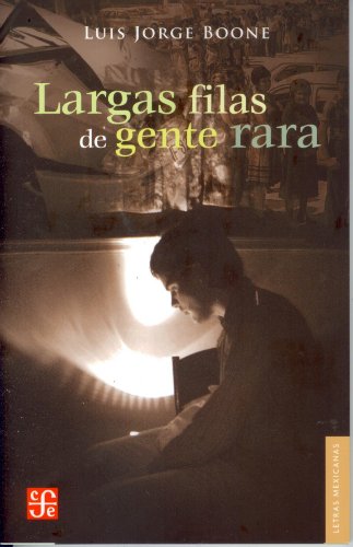 Largas filas de gente rara (Letras Mexicanas) (Spanish Edition)