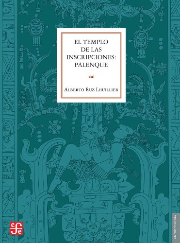 El Templo de las Inscripciones: Palenque (Antropologia) (Spanish Edition)