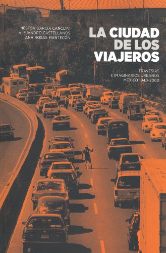 La ciudad de los viajeros. TravesÃ­as e imaginarios urbanos: MÃ©xico, 1940-2000 (Tezontle) (Spanish Edition)