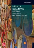 Más allá de la mano invisible. Fundamentos para una nueva economía (Seccion de Obras de Economia (Fondo de Cultura Economica)) (Spanish Edition)