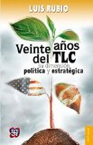 Veinte aÃ±os del TLC: su dimensiÃ³n polÃ­tica y estratÃ©gica (Spanish Edition)
