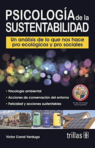 Psicologia de la sustentabilidad / Psychology of Sustainability: Un analisis de lo que nos hace pro ecologicos y pro sociales / An Analysis of What ... and Pro-Social (Spanish Edition)
