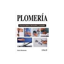 Plomeria / Plumbing: Proyectos basicos, intermedios y avanzados / Basic, Intermediate & Advanced Projects (Spanish Edition)