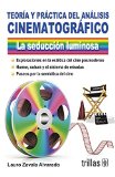 Teoria y practica del analisis cinematografico / Theory and Practice of Cinematographic Analysis: La seduccion luminosa / The Luminous Seduction (Spanish Edition)