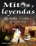 Mitos y leyendas de todo mexico / Myths and legends from all over mexico (Spanish Edition)