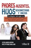 Padres ausentes, hijos desconect@dos y vacíos / Absent fathers, disconnected and empty sons: Patologías del siglo XXI / Pathologies of the XXI century (Spanish Edition)