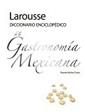 Larousse Diccionario Enciclopedico de la Gastronomia Mexicana (Spanish Edition)