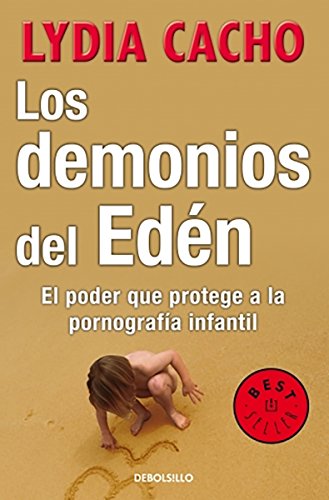 Los demonios del eden. El poder que protege a la pornografia infantil (Spanish Edition)