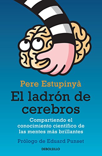 El ladron de cerebros. Compartiendo el conocimiento cientifico de las mentes mas brillantes (Spanish Edition)