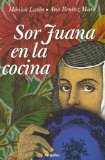 Sor Juana en la cocina / Sister Juana in the Kitchen (Spanish Edition)