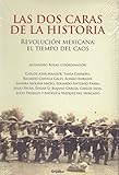 Las dos caras de la historia. Revolucion mexicana: el tiempo del caos. (Spanish Edition)