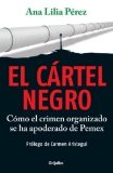 El cartel negro / The Black Cartel: Como el crimen organizado se ha apoderado de Pemex / How Organized Crime Owns Pemex (Spanish Edition)