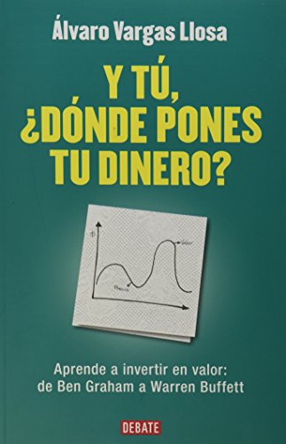 Y tu, donde pones tu dinero? Aprenda a invertir en valor: de Ben Graham a Warren Buffett (Autoayuda) (Spanish Edition)