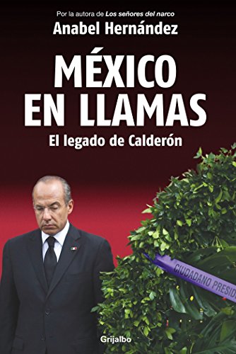 MÃ©xico en llamas: El legado de CalderÃ³n / Mexico in Flames (Spanish Edition)