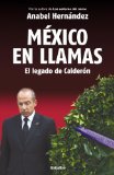 MÃ©xico en llamas: El legado de CalderÃ³n / Mexico in Flames (Spanish Edition)