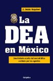 La DEA en Mexico / The DEA in Mexico: Una historia oculta del narcotrafico contada por los agentes (Spanish Edition)