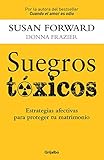 Suegros Toxicos: Estrategias de amor para proteger tu matrimonio (Spanish Edition)