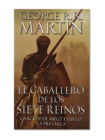 CABALLERO DE LOS SIETE REINOS, EL / CANCION DE HIELO Y FUEGO LA PRECUELA / SAGA JUEGO DE TRONOS