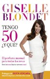 Tengo 50 Â¿y quÃ©? / I'm 50... So What?: El perfecto manual para las tonas (treintonas hasta noventonas) (Spanish Edition)