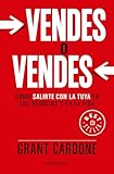 Vendes o vendes: Cómo salirte con la tuya en los negocios y en la vida / Sell orBe Sold (Spanish Edition)