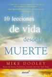 10 lecciones de vida desde la muerte / The Top Ten Things Dead People Want to Tell You (Spanish Edition)