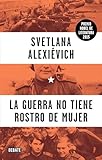 La guerra no tiene rostro de mujer / War's Unwomanly Face (Spanish Edition)