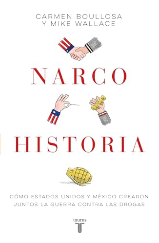 Narcohistoria. Como Mexico y Estados Unidos crearon juntos la guerra contra las drogas /A Narco History: How the United States and MX Jointly Created the M (Spanish Edition)