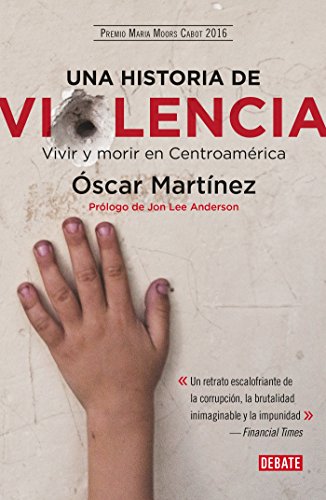Una historia de violencia. Vida y muerte en Centroamerica / A History of Violence (Spanish Edition)