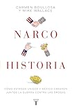 Narcohistoria. Como Mexico y Estados Unidos crearon juntos la guerra contra las drogas /A Narco History: How the United States and MX Jointly Created the M (Spanish Edition)