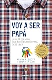 Voy a ser papá / The Expectant Father: Facts Tips and Advice for Dads-to-Be (Spanish Edition)