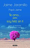 Te amo... pero soy feliz sin ti / I Love You... but I’m Happy without You: Cómo vivir libremente, sin apegos y sin miedos (Spanish Edition)