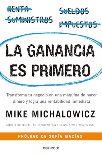 La ganancia es primero: Transforma tu negocio en una máquina de hacer dinero y logra una rentabilidad inmediata / Profit First (Spanish Edition)