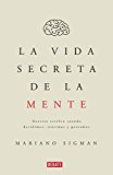 La vida secreta de la mente/The Secret Life of the Mind: How Your Brain Thinks, Feels, and Decides: Nuestro cerebro cuando decidimos, sentimos y pensamos (Spanish Edition)