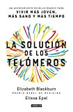 La solución de los telómeros / The Telomere Effect: Un acercamiento revolucionario para vivir más joven, más sano y más tiempo /  A Revolutionary ... Younger, Healthier, Longer (Spanish Edition)
