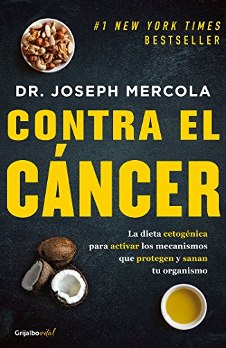 Contra el cÃ¡ncer / Fat for Fuel: A Revolutionary Diet to Combat Cancer, Boost Brain Power, and Increase Your Energy (Spanish Edition)