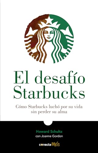 El desafío Starbucks / Onward : How Starbucks Fought for Its Life without Losing Its Soul (Spanish Edition)