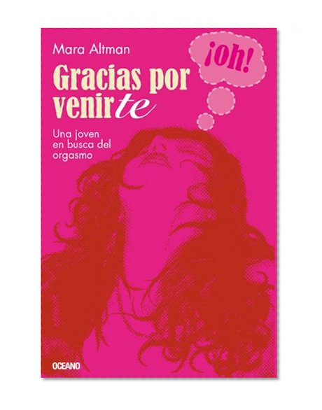 Gracias por venirte: Una joven en busca del orgasmo (Educación sentimental) (Spanish Edition)