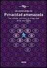 Privacidad Amenazada. Tecnologia, Politica Y La Integridad De La Vida Social (Spanish Edition)