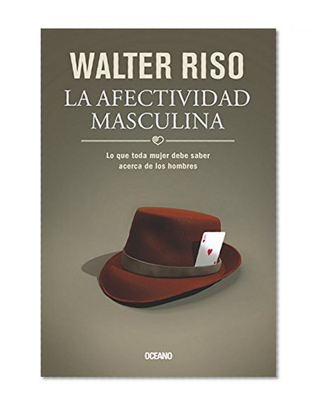 La afectividad masculina: Lo que toda mujer debe saber acerca de los hombres (Biblioteca Walter Riso) (Spanish Edition)
