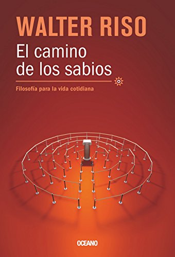El camino de los sabios: FilosofÃ­a para la vida cotidiana (Biblioteca Walter Riso) (Spanish Edition)