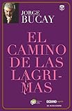 El camino de las lágrimas (Biblioteca Jorge Bucay) (Spanish Edition)