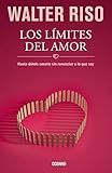 Los lÃ­mites del amor: Hasta dÃ³nde amarte sin renunciar a lo que soy (Biblioteca Walter Riso) (Spanish Edition)