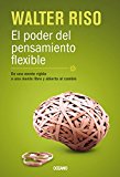 El poder del pensamiento flexible: De una mente rÃ­gida, a una mente libre y abierta al cambio (Biblioteca Walter Riso) (Spanish Edition)