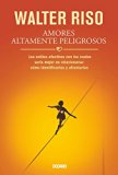 Amores altamente peligrosos: Los estilos afectivos con los cuales serÃ­a mejor no relacionarse: cÃ³mo identificarlos y afrontarlos (Biblioteca Walter Riso) (Spanish Edition)